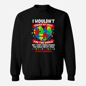 I Wouldnt Change My Child For The World But I Wish I Could Change The World For My Child Autism Awareness Sweatshirt - Monsterry UK