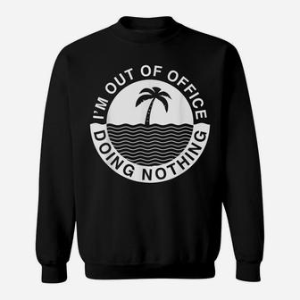 Iam Out-Of-Office Lazy Worker Job Clerks Fun Humor Gifts Sweatshirt | Crazezy