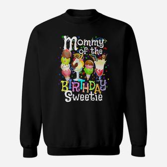 Ice Cream Party Mommy Of The Birthday Sweetie Cute Mom Gift Sweatshirt | Crazezy