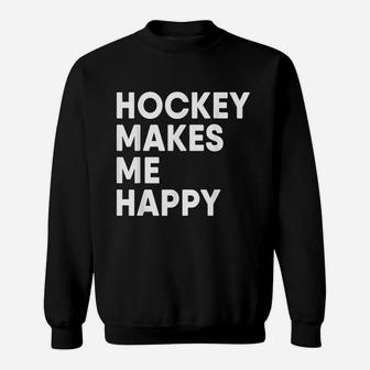 Ice Hockey Makes Me Happy Funny Hockey Sweatshirt | Crazezy