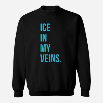 Ice In My Veins Sweatshirt | Crazezy