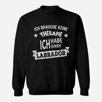 Ich Brauche Keine Therapie Labrador Sweatshirt für Hundeliebhaber - Seseable