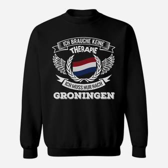 Ich brauche keine Therapie, nur Groningen Sweatshirt, Lustige Niederlande Reise - Seseable