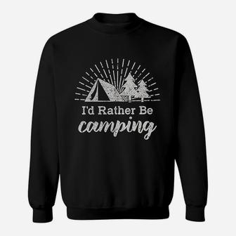 Id Rather Be Camping Sweatshirt | Crazezy