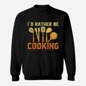 Id Rather Be Cooking Sweatshirt | Crazezy CA