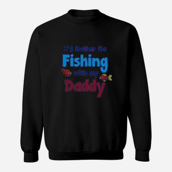Id Rather Be Fishing With My Daddy Sweatshirt | Crazezy UK