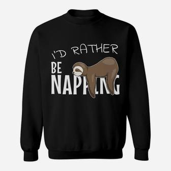 I'd Rather Be Napping Cute Chilling Lazy Sleepy Sloth Sweatshirt | Crazezy CA