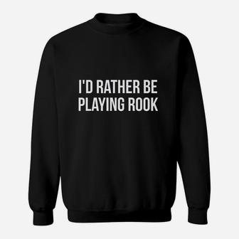 Id Rather Be Playing Rook Card Game Players Sweatshirt | Crazezy