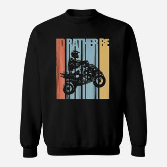 Id Rather Be Riding Quad Bikes Sweatshirt | Crazezy AU