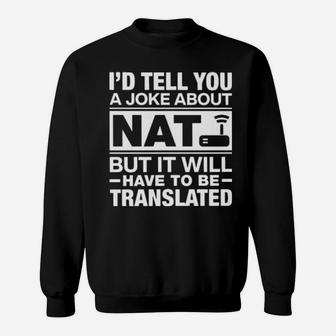 I'd Tell You A Joke About Nat But It Will Have To Be Translated Sweatshirt - Monsterry