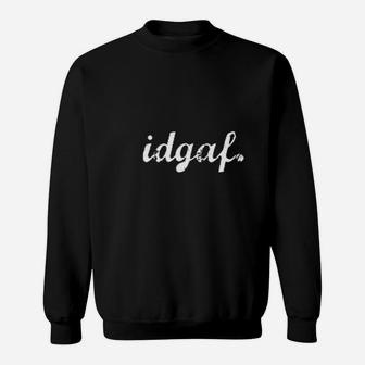 Idgaf Sweatshirt | Crazezy