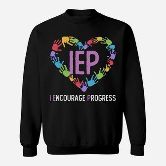 Iep I Encourage Progress Iep Teacher Sweatshirt Sweatshirt | Crazezy