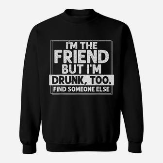 If Found Drunk Please Return To Friend I'm The Friend Funny Sweatshirt | Crazezy