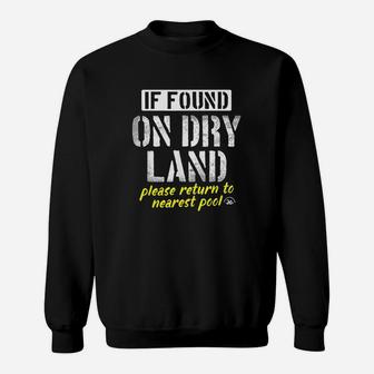 If Found On Dry Land Return To Pool Funny Swim Sweatshirt | Crazezy DE
