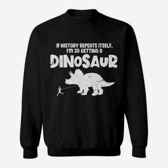 If History Repeats Itself I'm So Getting A Dinosaur Vintage Sweatshirt | Crazezy DE