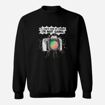 If I Cant Take My Camera Im Not Going Sweatshirt - Monsterry CA