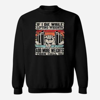 If I Die While Lifting Weights Workout Gym Sweatshirt | Crazezy DE