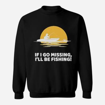 If I Go Missing I'll Be Fishing Sweatshirt - Monsterry