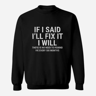 If I Said I Wi Ll Fix It I Will Funny Handyman Mechanic Sweatshirt | Crazezy