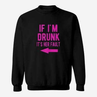 If Im Drunk Its Her Fault Funny Best Friends Left Sweatshirt - Thegiftio UK