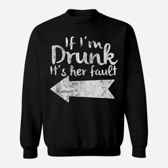 If Im Drunk Its Her Fault Matching Best Friend Gift Drinking Sweatshirt | Crazezy UK