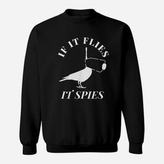 If It Flies It Spies Sweatshirt | Crazezy