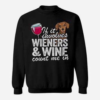 If It Involves Wieners & Wine Count Me In Doxie Dachshund Sweatshirt | Crazezy