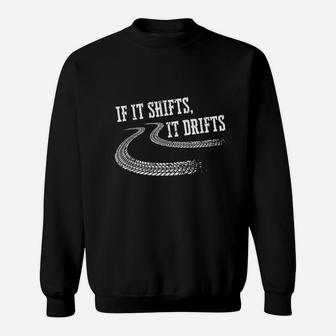 If It Shifts It Drifts Funny Racing Car Mechanic Gift Sweatshirt | Crazezy UK