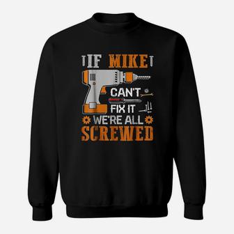If Mike Can Not Fix It We Are All Screwed Sweatshirt | Crazezy CA