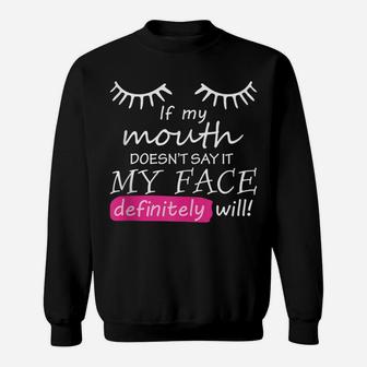 If My Mouth Doesn't Say It My Face Definitely Will Sarcastic Sweatshirt | Crazezy CA