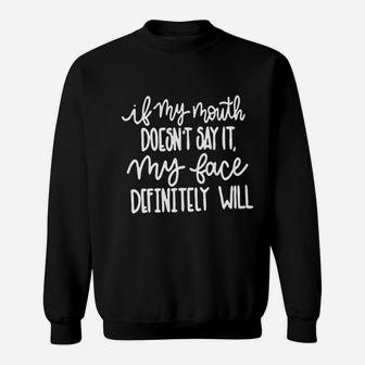 If My Mouth Doesnt Say It My Face Definitely Will Sweatshirt | Crazezy DE