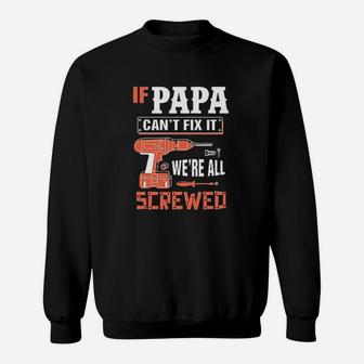 If Papa Cant Fix It We Are All Screwed Sweatshirt | Crazezy AU