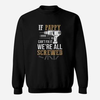 If Pappy Cant Fix It We Are All Screwed Sweatshirt | Crazezy