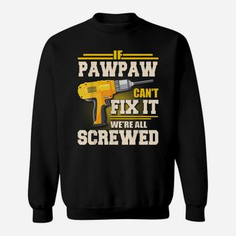 If Pawpaw Can't Fix It We're All Screwed Father's Day Gift Sweatshirt | Crazezy