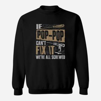 If Pop Pop Cant Fix It We Are All Screwed Sweatshirt | Crazezy