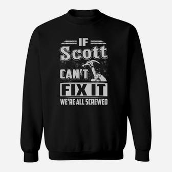 If Scott Can't Fix It We're All Screwed Sweatshirt - Thegiftio UK