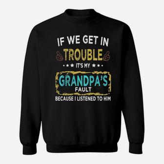 If We Get In Trouble It Is My Grandpa Sweatshirt - Monsterry UK