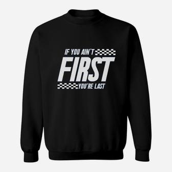 If You Aint First You Are Last Race Car Racing Movie Quote Sweatshirt | Crazezy DE