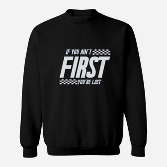 If You Aint First You Are Last Race Car Racing Movie Quote Sweatshirt | Crazezy DE