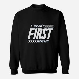 If You Aint First You Are Last Race Car Racing Sweatshirt - Thegiftio UK