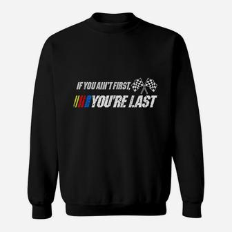 If You Aint First Youre Last Sweatshirt | Crazezy UK