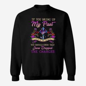 If You Bring Up My Past Sweatshirt - Monsterry UK
