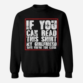 If You Can Read This My Girlfriend Says You Are Too Close Sweatshirt - Monsterry CA
