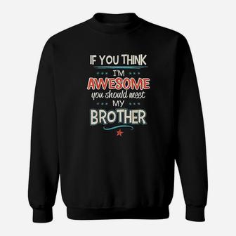 If You Think Im Awesome You Should Meet My Brother Sweatshirt | Crazezy AU