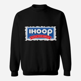 Ihoop So Please Watch Your Ankles Funny Basketball Bball Sweatshirt | Crazezy