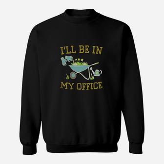 I'll Be In My Office Garden Sweatshirt - Thegiftio UK