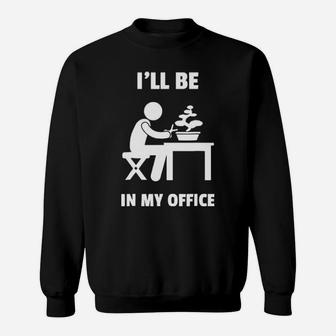 Ill Be In My Office Sweatshirt - Monsterry