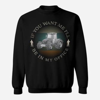 I'll Be In My Office Vintage Farmers Tractor Gift Sweatshirt | Crazezy DE