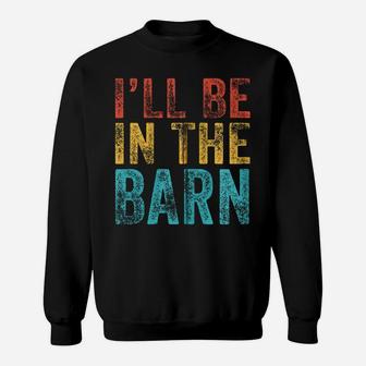 I'll Be In The Barn Funny Dad Joke Grandpa Handyman Vintage Zip Hoodie Sweatshirt | Crazezy AU