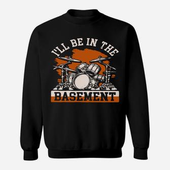 I'll Be In The Basement Retro Drum Set Drummer Gift Sweatshirt Sweatshirt | Crazezy